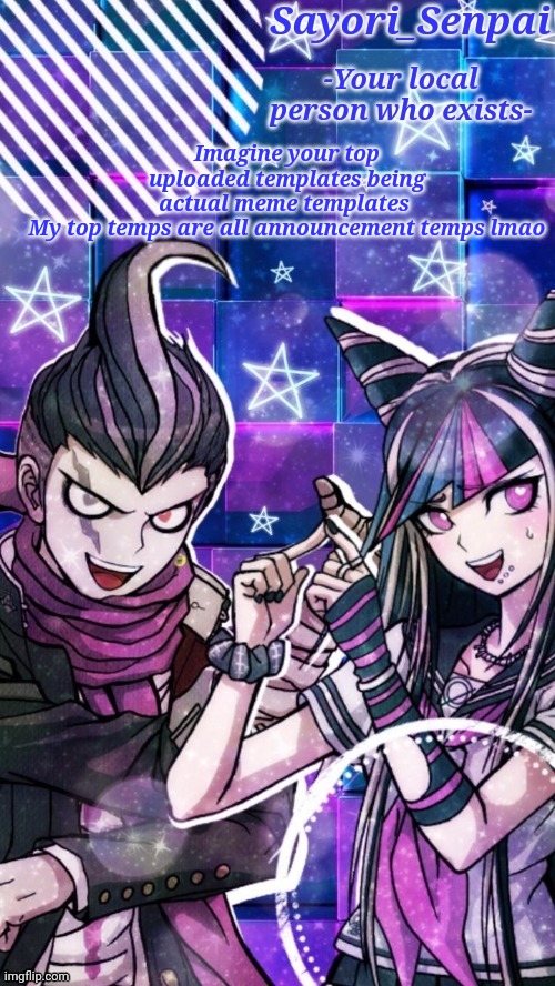 Sayori Temp but it's two of her favorite Danganronpa characters | Imagine your top uploaded templates being actual meme templates 

My top temps are all announcement temps lmao | image tagged in sayori temp but it's two of her favorite danganronpa characters | made w/ Imgflip meme maker