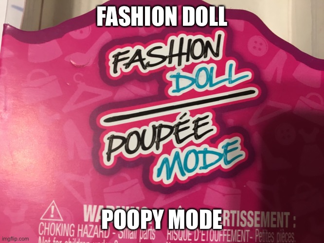 FASHION DOLL; POOPY MODE | image tagged in imgflip | made w/ Imgflip meme maker