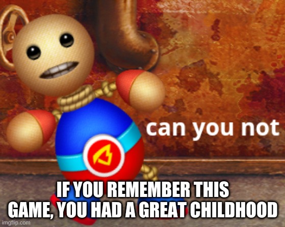i used to play this all the time | IF YOU REMEMBER THIS GAME, YOU HAD A GREAT CHILDHOOD | image tagged in buddyman can you not | made w/ Imgflip meme maker