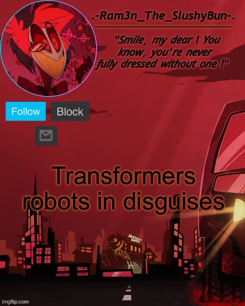 Alastor Temp thingie | Transformers robots in disguises | image tagged in alastor temp thingie | made w/ Imgflip meme maker