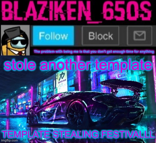 e | stole another template; TEMPLATE STEALING FESTIVALLL | image tagged in blaziken_650s announcement template v6 | made w/ Imgflip meme maker
