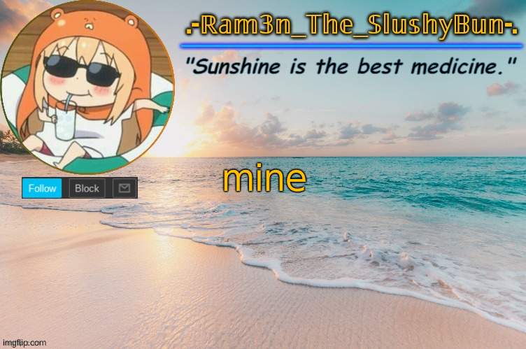 Ram3n's Beach Template :> | mine | image tagged in ram3n's beach template | made w/ Imgflip meme maker