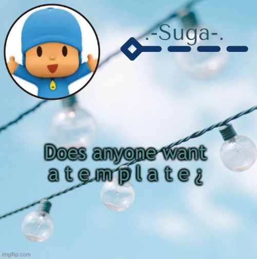 Pocoyo | Does anyone want a t e m p l a t e ¿ | image tagged in pocoyo | made w/ Imgflip meme maker