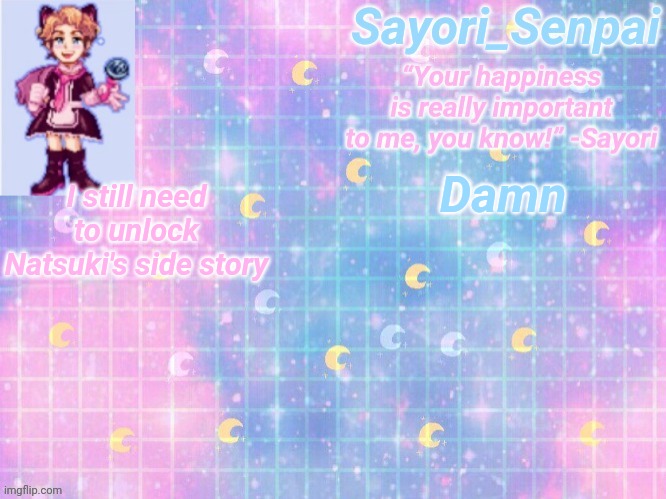 a | I still need to unlock Natsuki's side story; Damn | image tagged in a | made w/ Imgflip meme maker