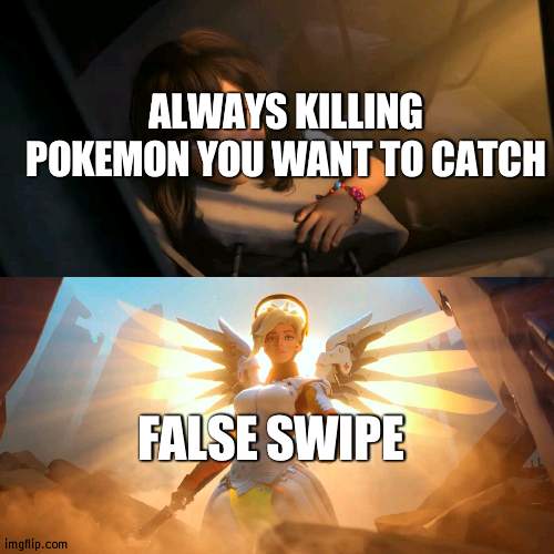 Overwatch Mercy Meme | ALWAYS KILLING POKEMON YOU WANT TO CATCH FALSE SWIPE | image tagged in overwatch mercy meme | made w/ Imgflip meme maker