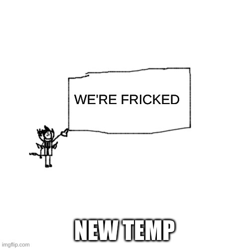 Carlos "We're Fricked" | NEW TEMP | image tagged in carlos we're fricked | made w/ Imgflip meme maker