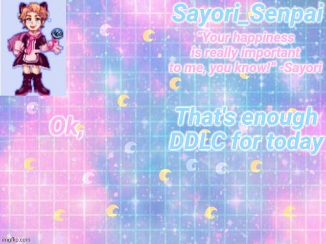 a | Ok, That's enough DDLC for today | image tagged in a | made w/ Imgflip meme maker