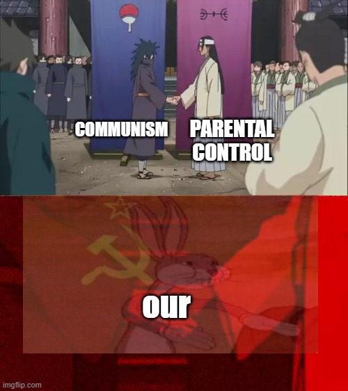 OUR DEVICE | COMMUNISM; PARENTAL CONTROL; our | image tagged in naruto shaking hands | made w/ Imgflip meme maker