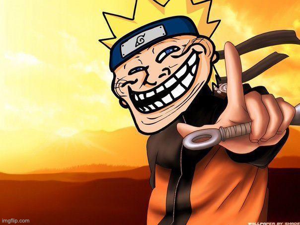 naruto troll | image tagged in naruto troll | made w/ Imgflip meme maker