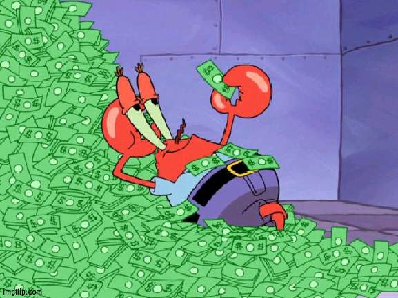 mr krabs money | image tagged in mr krabs money | made w/ Imgflip meme maker