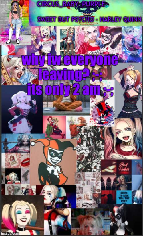 Harley Quinn temp bc why not | why iw everyone leaving? ;-;
its only 2 am ;-; | image tagged in harley quinn temp bc why not | made w/ Imgflip meme maker