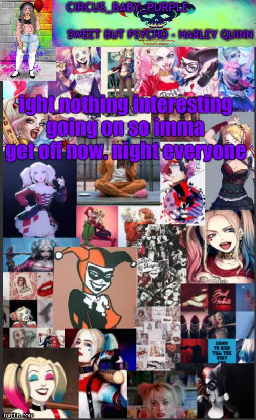 Harley Quinn temp bc why not | ight nothing interesting going on so imma get off now. night everyone | image tagged in harley quinn temp bc why not | made w/ Imgflip meme maker