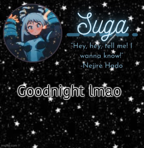 Suga | Goodnight lmao | image tagged in suga | made w/ Imgflip meme maker