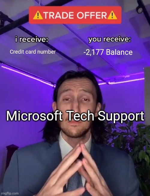 Trade Offer | Credit card number; -2,177 Balance; Microsoft Tech Support | image tagged in trade offer | made w/ Imgflip meme maker