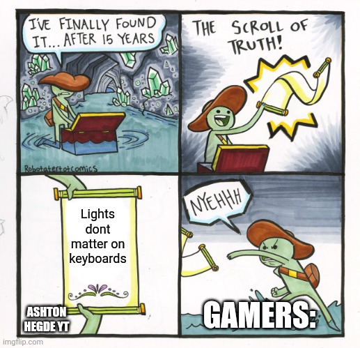 L I G H T S | Lights dont matter on keyboards; ASHTON HEGDE YT; GAMERS: | image tagged in memes,the scroll of truth | made w/ Imgflip meme maker
