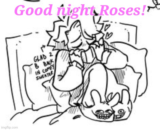 Sayori's Gn temp | Good night Roses! | image tagged in sayori's gn temp | made w/ Imgflip meme maker