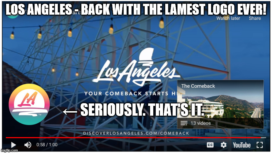 Los Angeles - Back With a Lame New Logo, Baby! | LOS ANGELES - BACK WITH THE LAMEST LOGO EVER! ← SERIOUSLY. THAT'S IT. | image tagged in los angeles,la,hollywood,logos,bad graphic design,shepard fairey | made w/ Imgflip meme maker