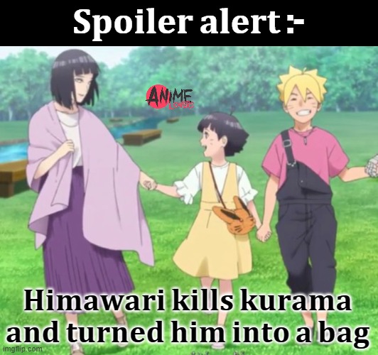 Naruto memes | 𝐒𝐩𝐨𝐢𝐥𝐞𝐫 𝐚𝐥𝐞𝐫𝐭 :-; 𝐇𝐢𝐦𝐚𝐰𝐚𝐫𝐢 𝐤𝐢𝐥𝐥𝐬 𝐤𝐮𝐫𝐚𝐦𝐚 𝐚𝐧𝐝 𝐭𝐮𝐫𝐧𝐞𝐝 𝐡𝐢𝐦 𝐢𝐧𝐭𝐨 𝐚 𝐛𝐚𝐠 | image tagged in animememe,naruto shippuden | made w/ Imgflip meme maker