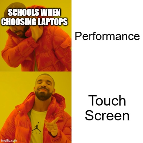 Drake Hotline Bling Meme | SCHOOLS WHEN CHOOSING LAPTOPS; Performance; Touch Screen | image tagged in memes,drake hotline bling | made w/ Imgflip meme maker