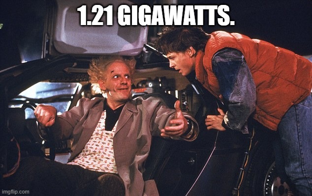 doc and marty | 1.21 GIGAWATTS. | image tagged in doc and marty | made w/ Imgflip meme maker