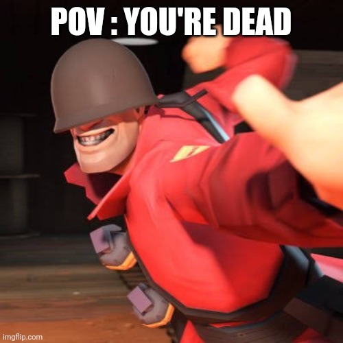 POV : YOU'RE DEAD | made w/ Imgflip meme maker