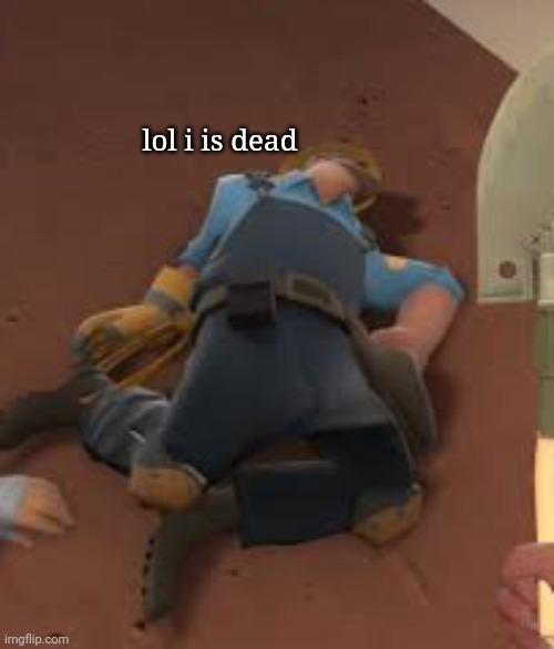 lol i is dead | made w/ Imgflip meme maker