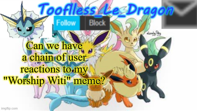 I'm interested to see what u guys reactions are | Can we have a chain of user reactions to my "Worship Witi" meme? | made w/ Imgflip meme maker