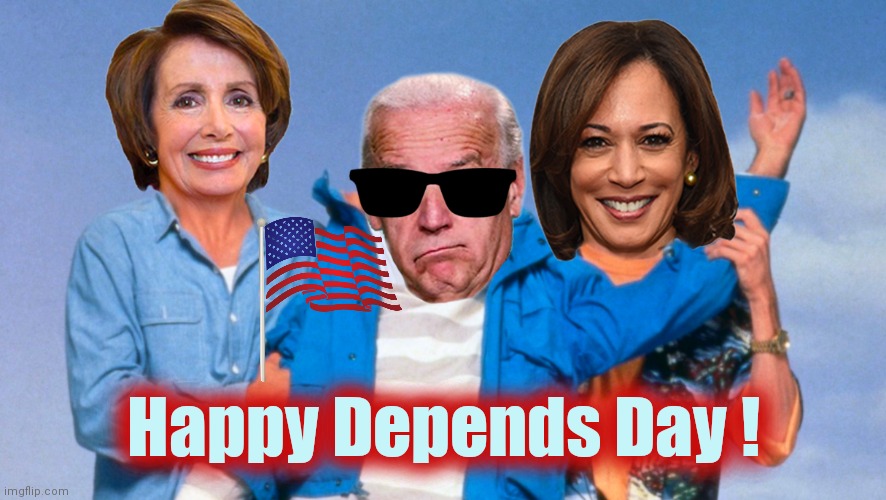 Time for a change | Happy Depends Day ! | image tagged in weekend at biden's,independence day,declaration of independence,4th of july,fourth of july,politicians suck | made w/ Imgflip meme maker