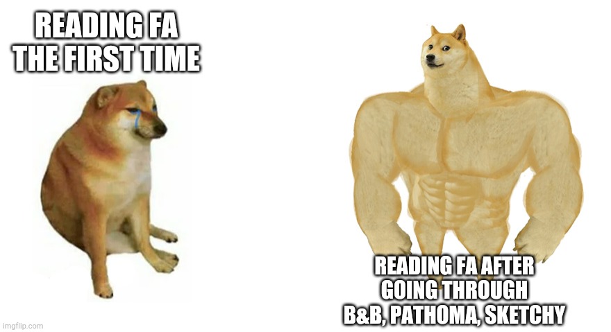 Swole Doge vs. Cheems flipped | READING FA THE FIRST TIME; READING FA AFTER GOING THROUGH B&B, PATHOMA, SKETCHY | image tagged in swole doge vs cheems flipped,step1 | made w/ Imgflip meme maker