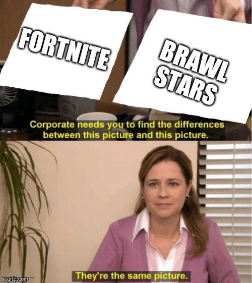 Videogamess | BRAWL STARS; FORTNITE | image tagged in they re the same thing | made w/ Imgflip meme maker