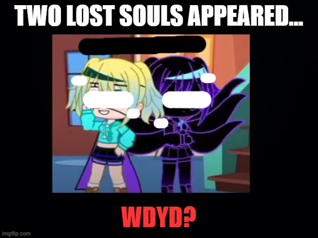 Undertale RP (Lost Souls) | TWO LOST SOULS APPEARED... WDYD? | image tagged in undertale,rp | made w/ Imgflip meme maker