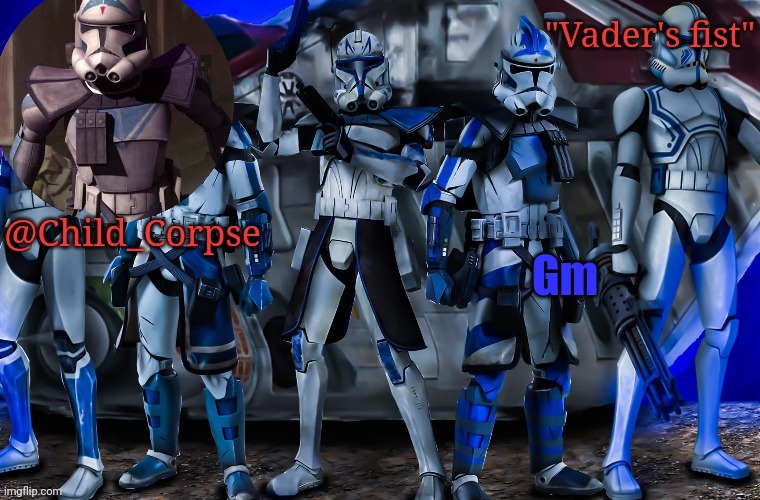 Child_Corpse's 501st template | Gm | image tagged in child_corpse's 501st template | made w/ Imgflip meme maker