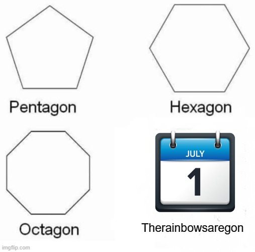 pride month ends here | Therainbowsaregon | image tagged in memes,pentagon hexagon octagon,pride month,july 1st,therainbowsaregon,oh wow are you actually reading these tags | made w/ Imgflip meme maker