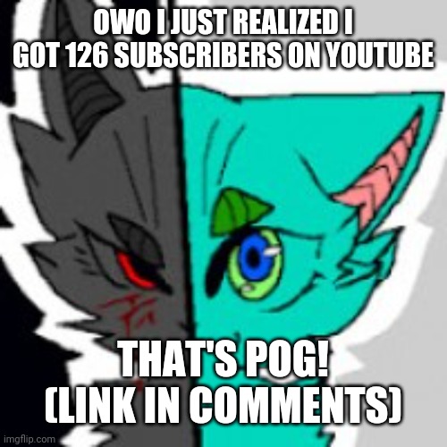 POGG | OWO I JUST REALIZED I GOT 126 SUBSCRIBERS ON YOUTUBE; THAT'S POG! (LINK IN COMMENTS) | image tagged in retrofurry announcement template,furry,youtube,advertising | made w/ Imgflip meme maker