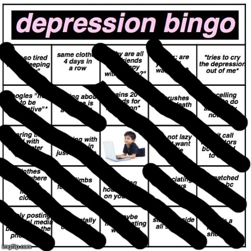My depression rate is 3/25 | image tagged in depression bingo | made w/ Imgflip meme maker
