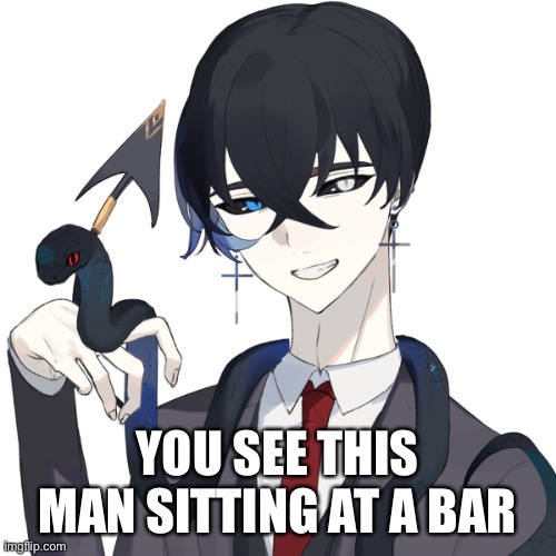 (Maybe a romance rp) | YOU SEE THIS MAN SITTING AT A BAR | made w/ Imgflip meme maker