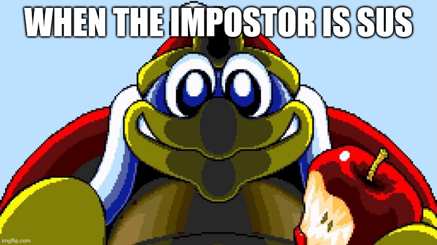 Jerma Dedede | WHEN THE IMPOSTOR IS SUS | image tagged in kirby,kirby super star,king dedede,among us,there is one impostor among us,sus | made w/ Imgflip meme maker