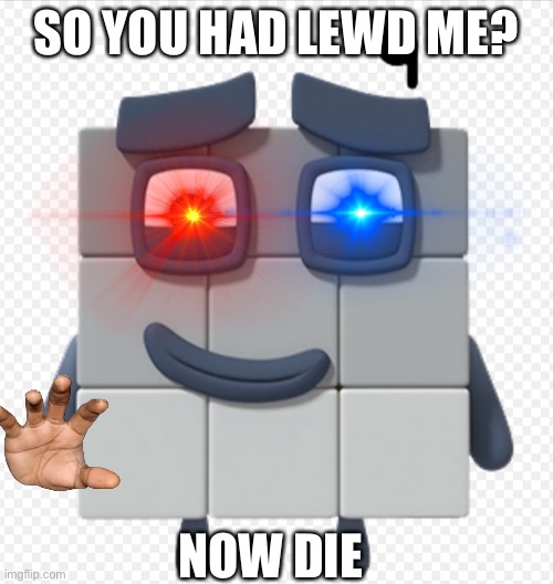 SO YOU HAD LEWD ME? NOW DIE | image tagged in my oc | made w/ Imgflip meme maker