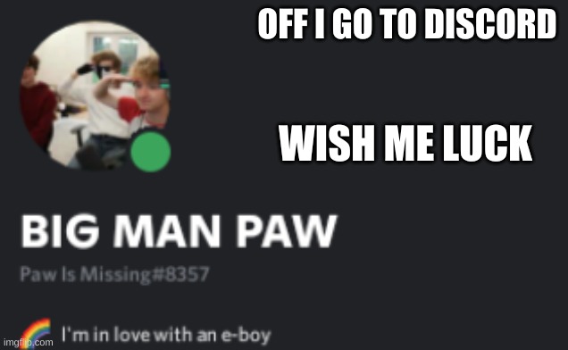 OFF I GO TO DISCORD; WISH ME LUCK | made w/ Imgflip meme maker