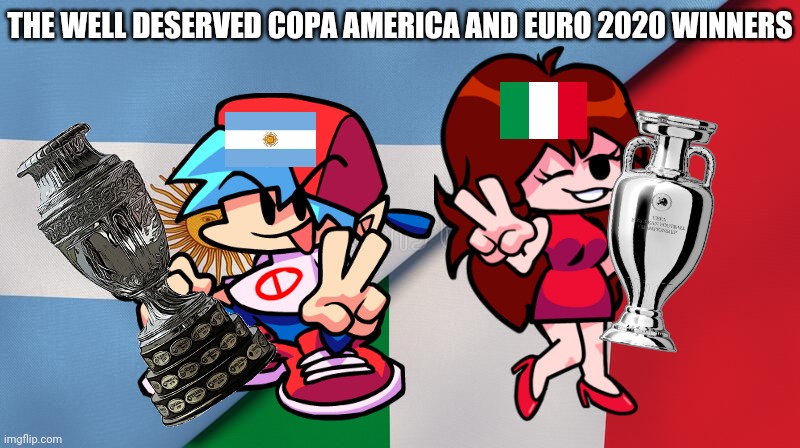 BF as Argentina and GF as Italy | THE WELL DESERVED COPA AMERICA AND EURO 2020 WINNERS | image tagged in memes,friday night funkin,boyfriend,girlfriend,argentina,italy | made w/ Imgflip meme maker