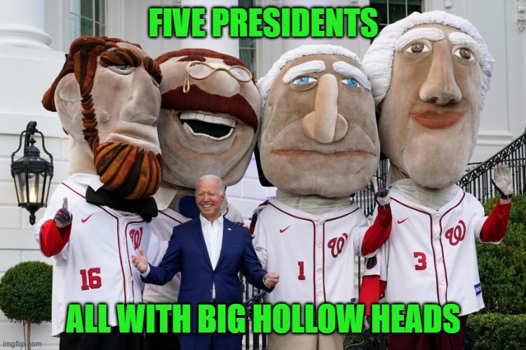 Alternate caption "Look Jill, I'm on Mt Rushmore" | FIVE PRESIDENTS; ALL WITH BIG HOLLOW HEADS | image tagged in stuffed heads,biden | made w/ Imgflip meme maker