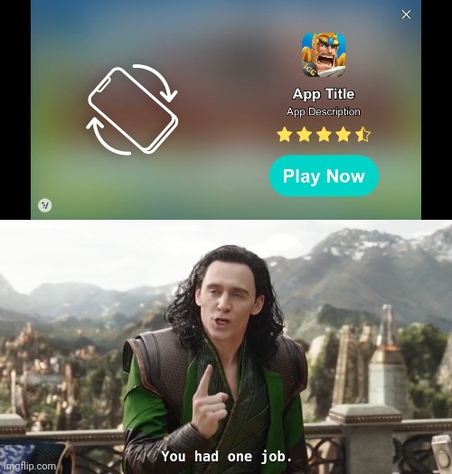 My friend got this ad on a game | image tagged in you had one job just the one | made w/ Imgflip meme maker