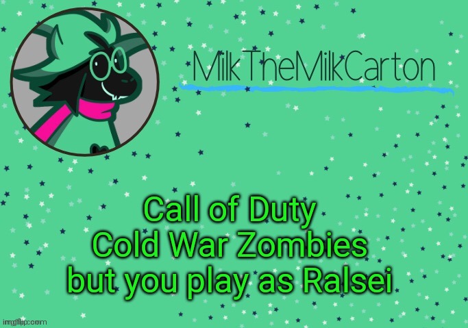 MilkTheMilkCarton but he's Toothpaste Boy | Call of Duty Cold War Zombies but you play as Ralsei | image tagged in milkthemilkcarton but he's toothpaste boy | made w/ Imgflip meme maker