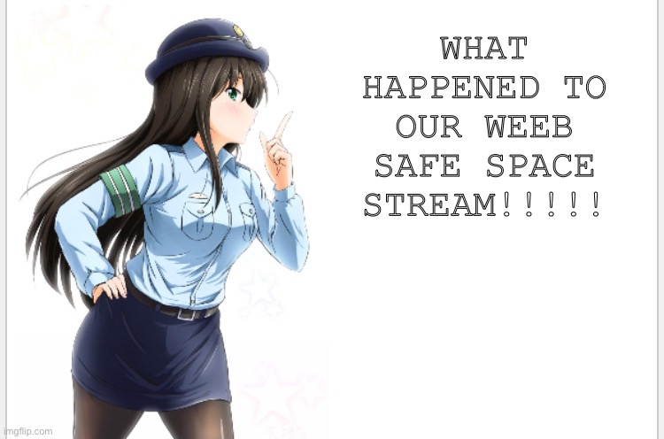 Anime_Awesomeness AP announcement template | WHAT HAPPENED TO OUR WEEB SAFE SPACE STREAM!!!!! | image tagged in anime_awesomeness ap announcement template | made w/ Imgflip meme maker