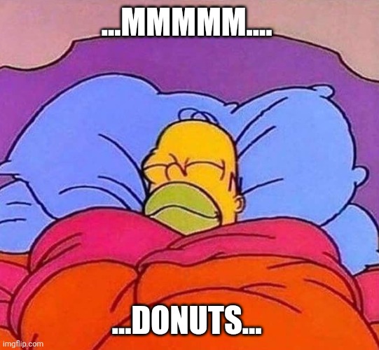 Donuts | ...MMMMM.... ...DONUTS... | image tagged in homer simpson sleeping peacefully | made w/ Imgflip meme maker