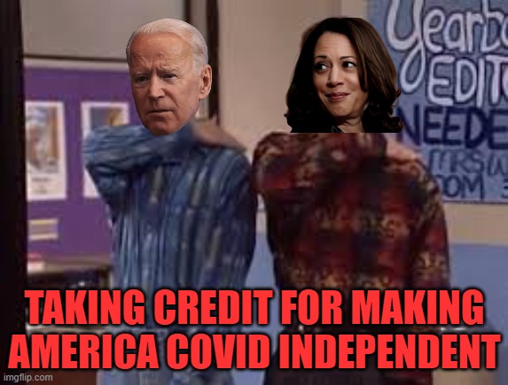 Congratulations, obviously Operation Warp Speed had NOTHING to do with it. | TAKING CREDIT FOR MAKING AMERICA COVID INDEPENDENT | image tagged in pat on the back,biden,harris,operation warp speed,covid | made w/ Imgflip meme maker