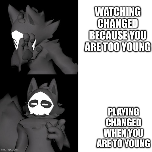 JDJCDJJD |  WATCHING CHANGED BECAUSE YOU ARE TOO YOUNG; PLAYING CHANGED WHEN YOU ARE TO YOUNG | image tagged in puro,drake hotline bling | made w/ Imgflip meme maker