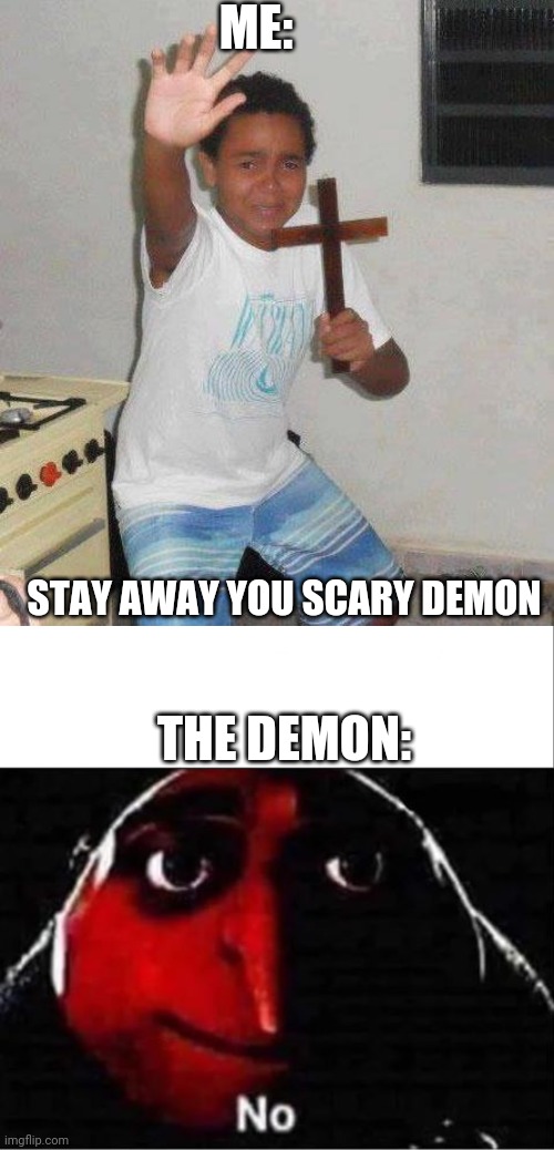 Idk why but this thing terrifies me looks like a demon | ME:; STAY AWAY YOU SCARY DEMON; THE DEMON: | image tagged in kid with cross,white bar,gru no | made w/ Imgflip meme maker