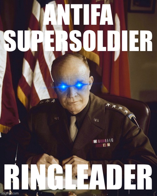 Eisenhower Antifa supersoldier ringleader Blank Meme Template