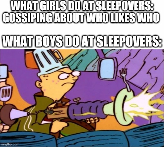 WHAT GIRLS DO AT SLEEPOVERS: GOSSIPING ABOUT WHO LIKES WHO; WHAT BOYS DO AT SLEEPOVERS: | image tagged in white background,boys vs girls,girls vs boys | made w/ Imgflip meme maker